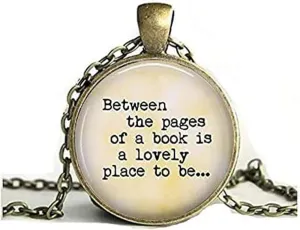 Between The Pages of a Book - Lovely Place to Be - Gift for Book Lover - Reading Pendant