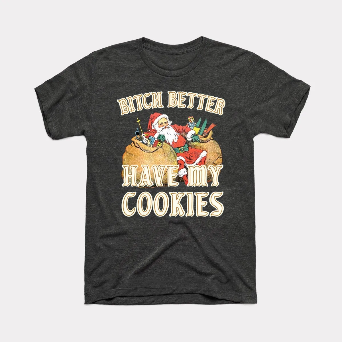Bitch Better Have My Cookies Adult Unisex Tee