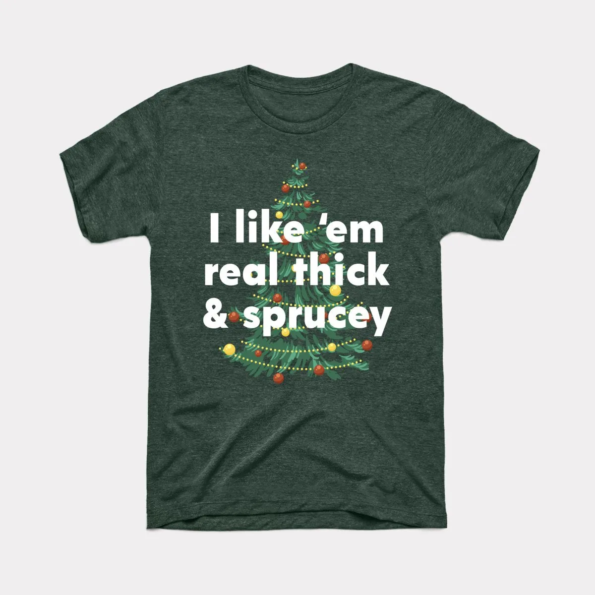 Thick And Sprucey Adult Unisex Tee