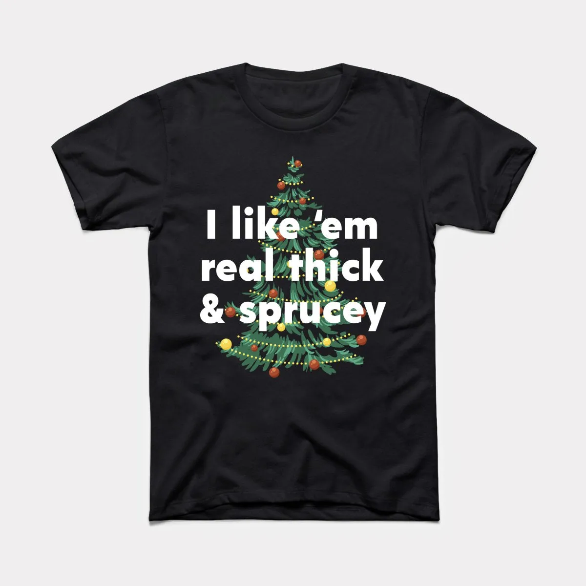 Thick And Sprucey Adult Unisex Tee