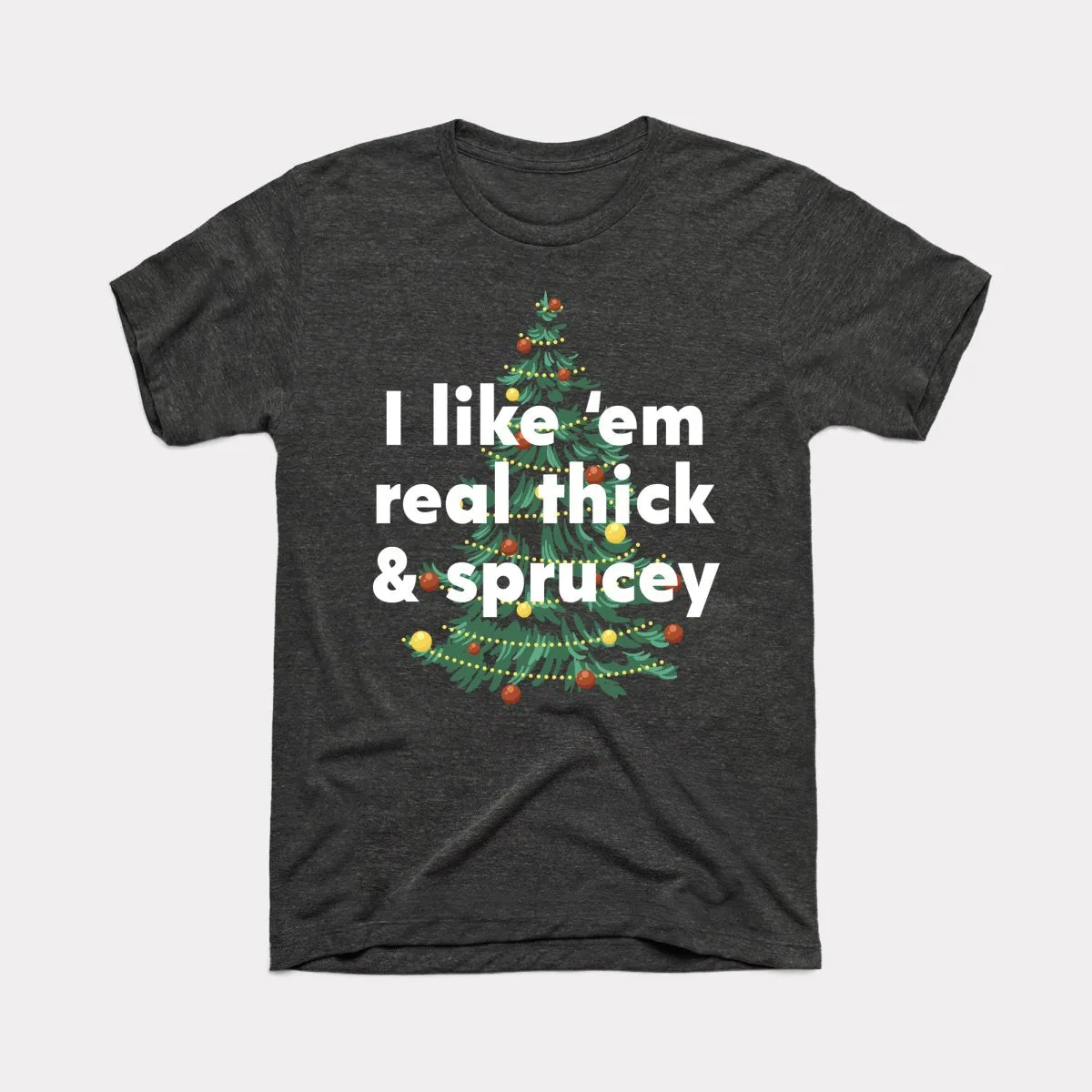 Thick And Sprucey Adult Unisex Tee